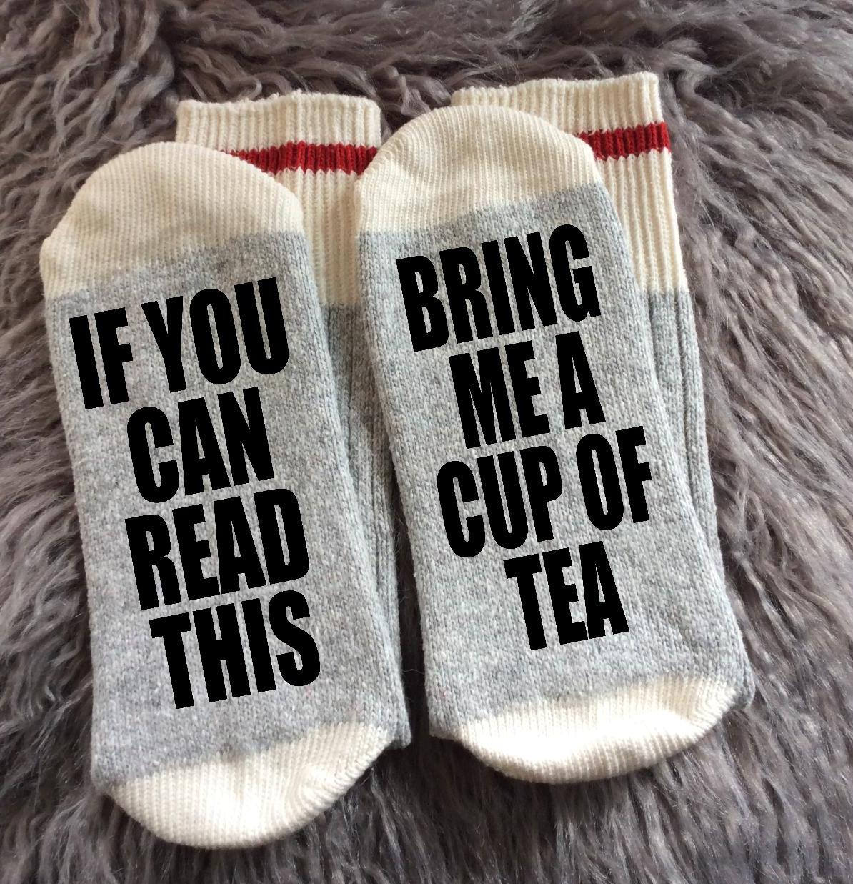 Tea-Tea Gifts-Tea Socks-Bring me Socks-If You Can Read Socks-Tea Lover-Housewarming Gift-Gift for Mom-Teacher Gift