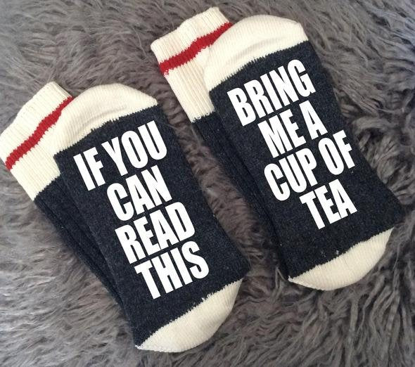 Tea-Tea Gifts-Tea Socks-Bring me Socks-If You Can Read Socks-Tea Lover-Housewarming Gift-Gift for Mom-Teacher Gift