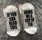 Tea-Tea Gifts-Tea Socks-Bring me Socks-If You Can Read Socks-Tea Lover-Housewarming Gift-Gift for Mom-Teacher Gift
