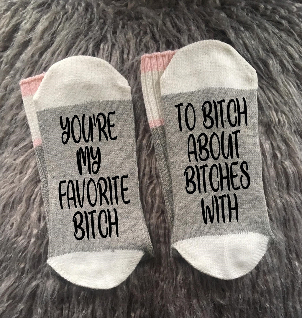 You're My Favorite Bitch Socks